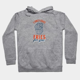 I only have fries for you Hoodie